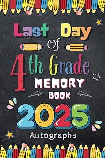 Last Day of 4th Grade 2025 Autographs: Graduation Memory Album, My End of School Fourth Grade Keepsake to Write Messages & Collect Signatures For Students & Teachers To Record Meaningful Wishes.