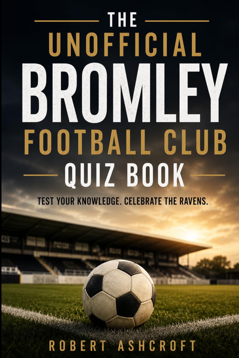 The Unofficial Bromley Football Club Quiz Book