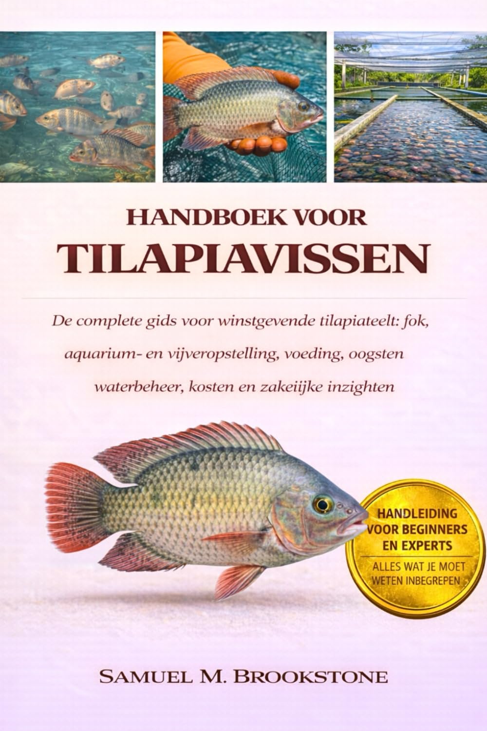 HANDBOEK VOOR TILAPIAVISSEN: De complete gids voor winstgevende tilapiateelt: fok, aquarium- en vijveropstelling, voeding, oogsten, waterbeheer, kosten en zakelijke inzichten