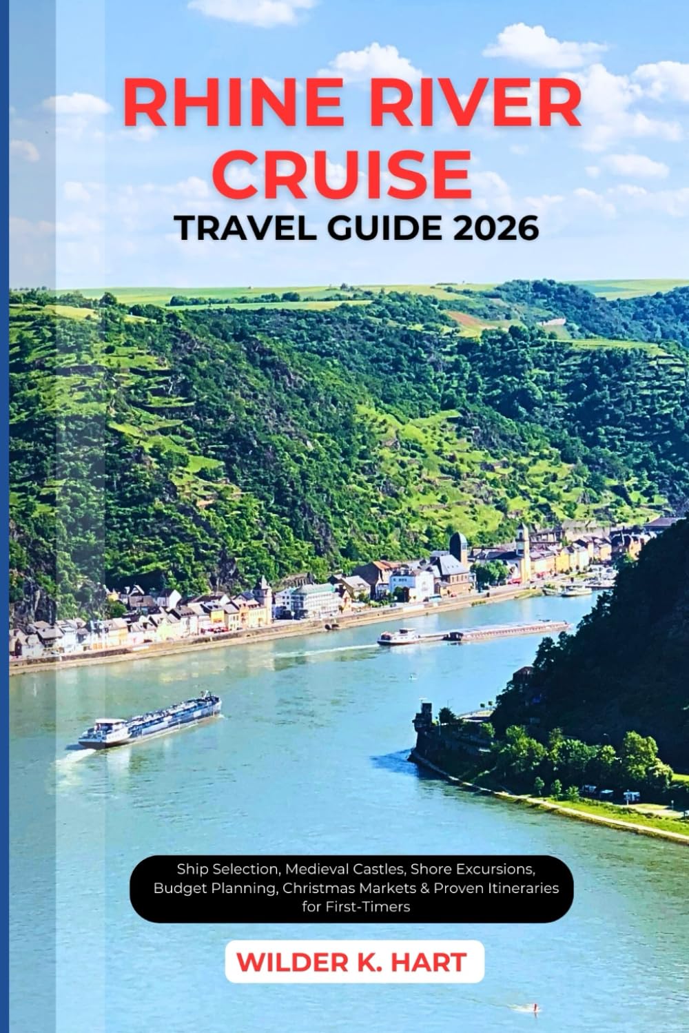 RHINE RIVER CRUISE TRAVEL GUIDE 2026: Ship Selection, Medieval Castles, Shore Excursions, Budget Planning, Christmas Markets & Proven Itineraries for First-Timers