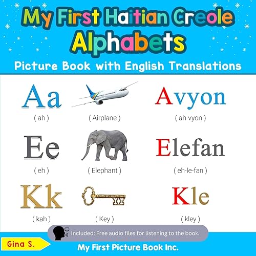 My First Haitian Creole Alphabets Picture Book with English Translations: Bilingual Early Learning &amp; Easy Teaching Haitian Creole Books for Kids (Teach &amp; Learn Basic Haitian Creole words for Children)
