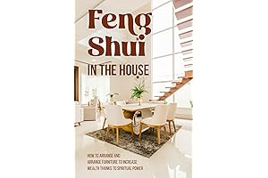 Feng Shui in the House: The Simple Guide to Furniture Arrangement for Enhanced Spiritual Power
