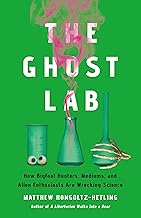 The ghost lab : how bigfoot hunters, mediums, and alien enthusiasts are wrecking science