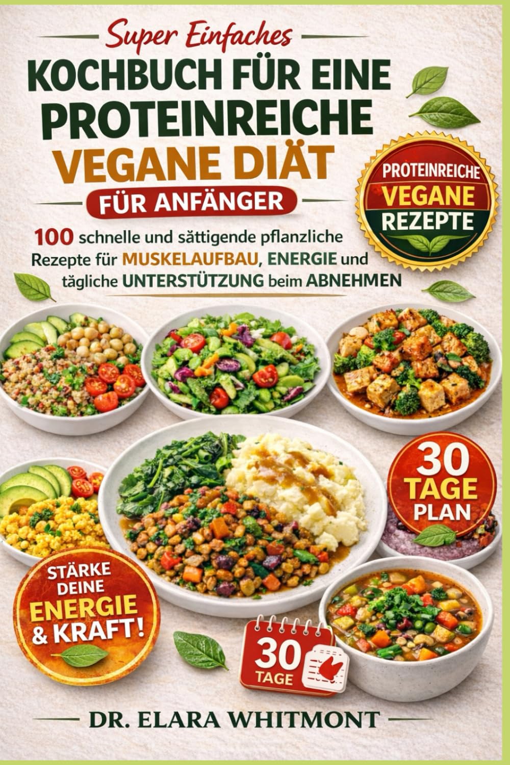 SUPER EINFACHES KOCHBUCH FÜR EINE PROTEINREICHE VEGANE DIÄT FÜR ANFÄNGER: 100 schnelle und sättigende pflanzliche Rezepte für Muskelaufbau, Energie und tägliche Unterstützung beim Abnehmen