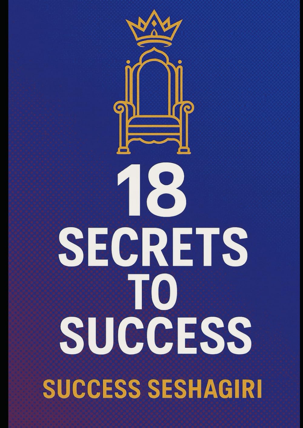 18 Secrets to Success: Unlocking Science, Stories, and Strategies for a Legendary Life!