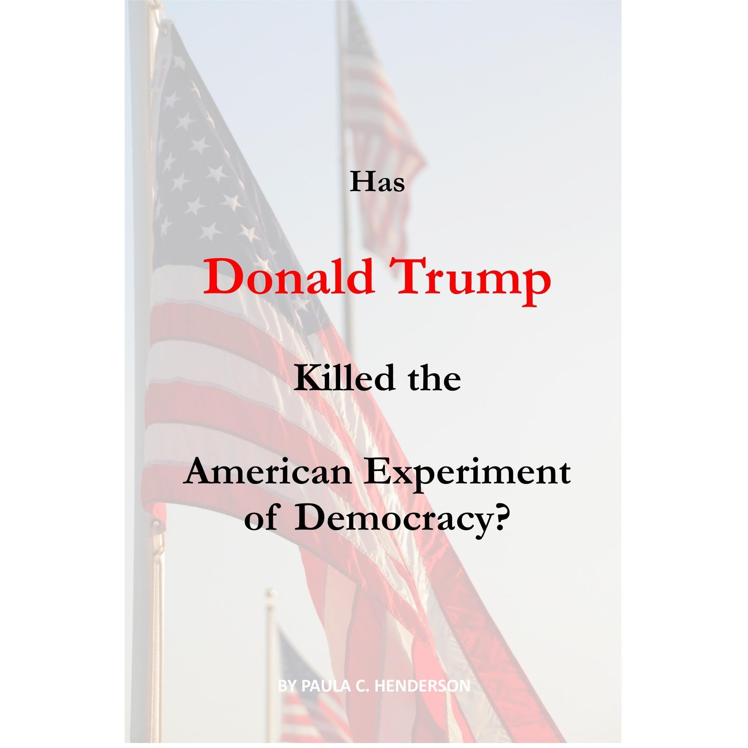 Has Donald Trump Killed the American Experiment of Democracy?