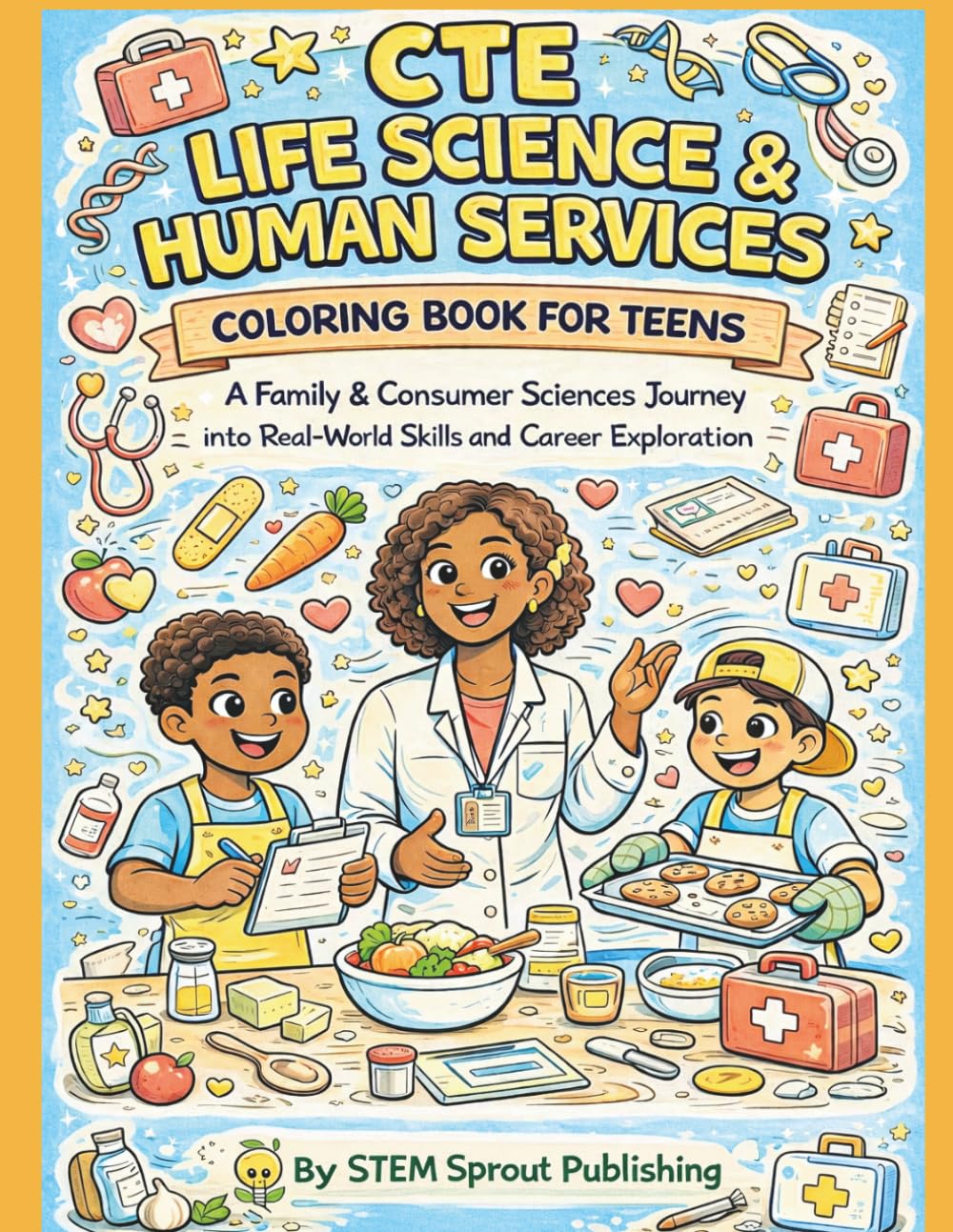 CTE Life Science & Human Services Coloring Book for Teens: A Family & Consumer Sciences Journey into Real-World Skills and Career Exploration: ... Child Development, and Human Services