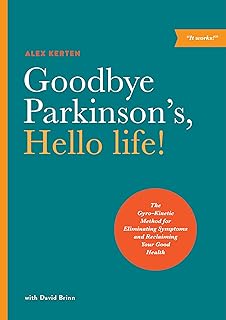 Goodbye Parkinson's, Hello life!: The Gyro–Kinetic Method for Eliminating Symptoms and Reclaiming Your Good Health