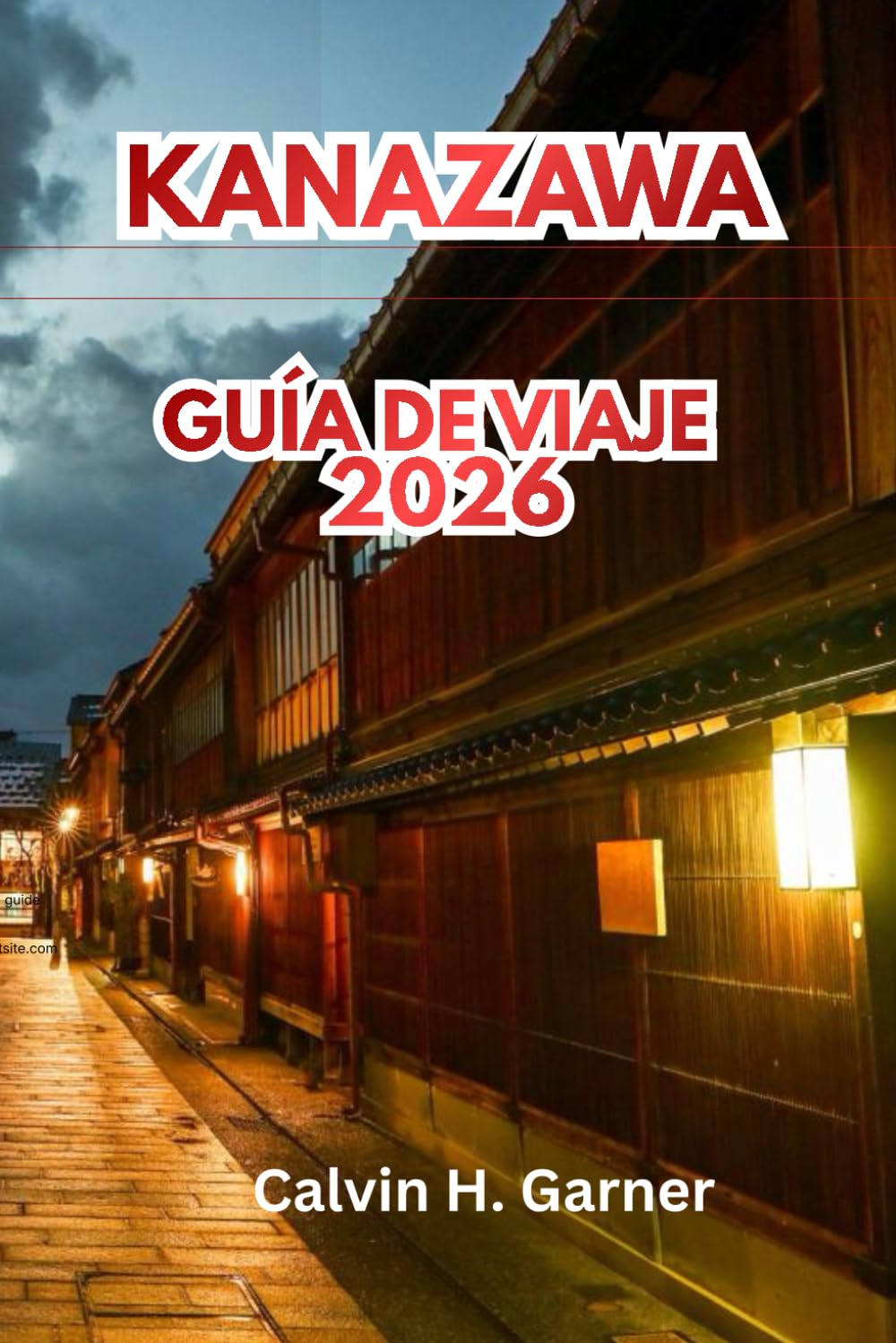 Kanazawa Guía De Viaje 2026: Descubre el Jardín Kenrokuen, los distritos samuráis, artesanía tradicional, cocina japonesa, lugares históricos y ... tu experiencia cultural japonesa perfecta