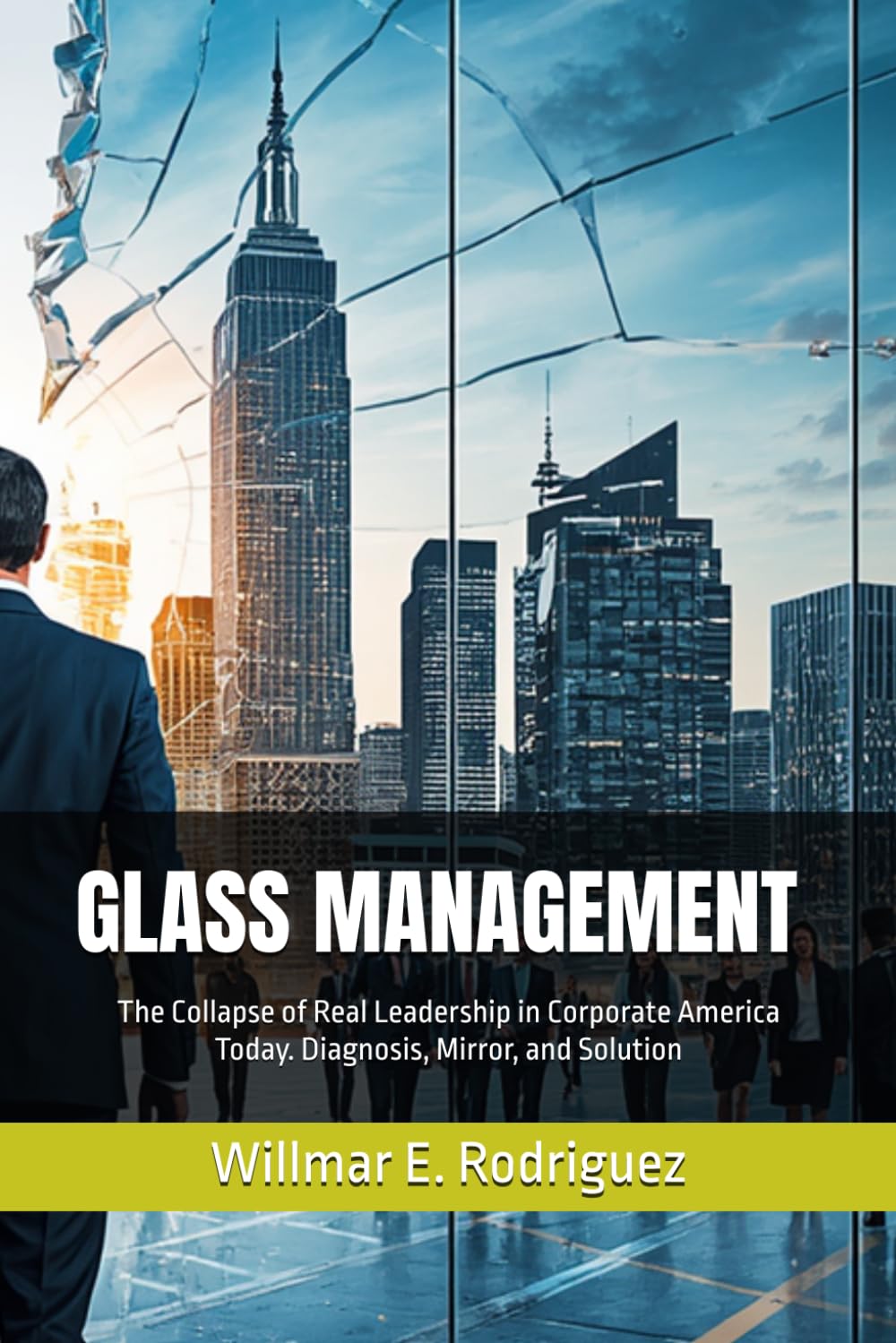 GLASS MANAGEMENT: The Collapse of Real Leadership in Corporate America Today. Diagnosis, Mirror, and Solution