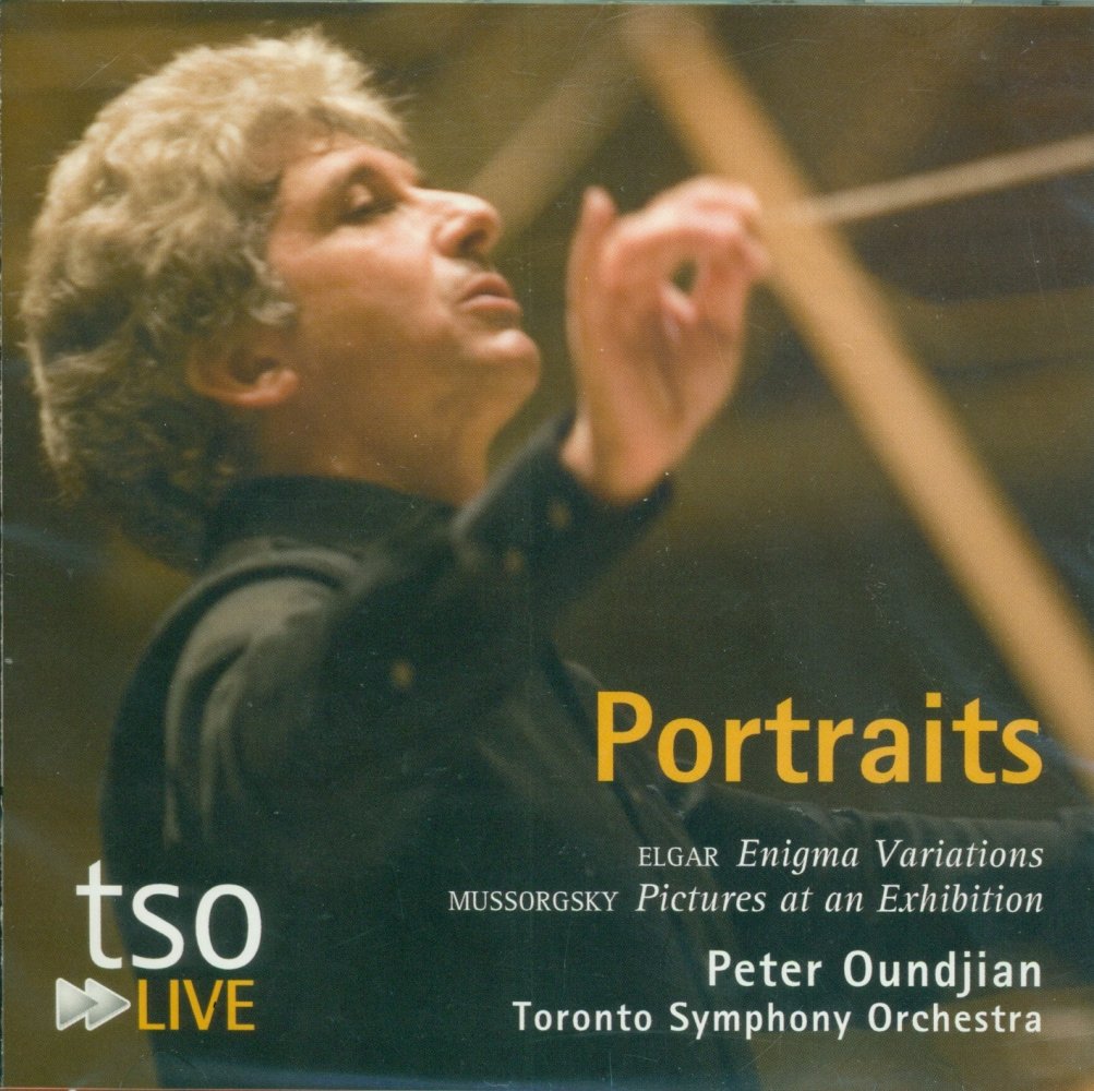 Portraits: TSO Live [Audio CD] Elgar (Enigma Variations); Mussorgsky (Pictures at an Exhibition); Peter Oundjian and Toronto Symphony