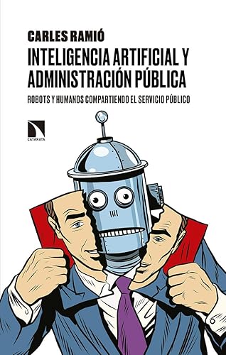 Inteligencia artificial y administración pública: Robots y humanos compartiendo el servicio público (COLECCION MAYOR)