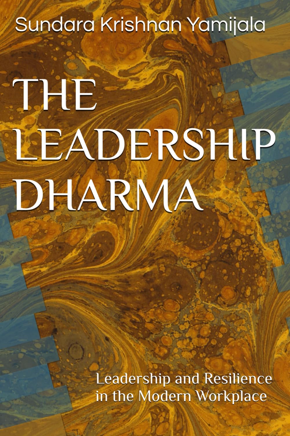 THE LEADERSHIP DHARMA: Leadership and Resilience in the Modern Workplace