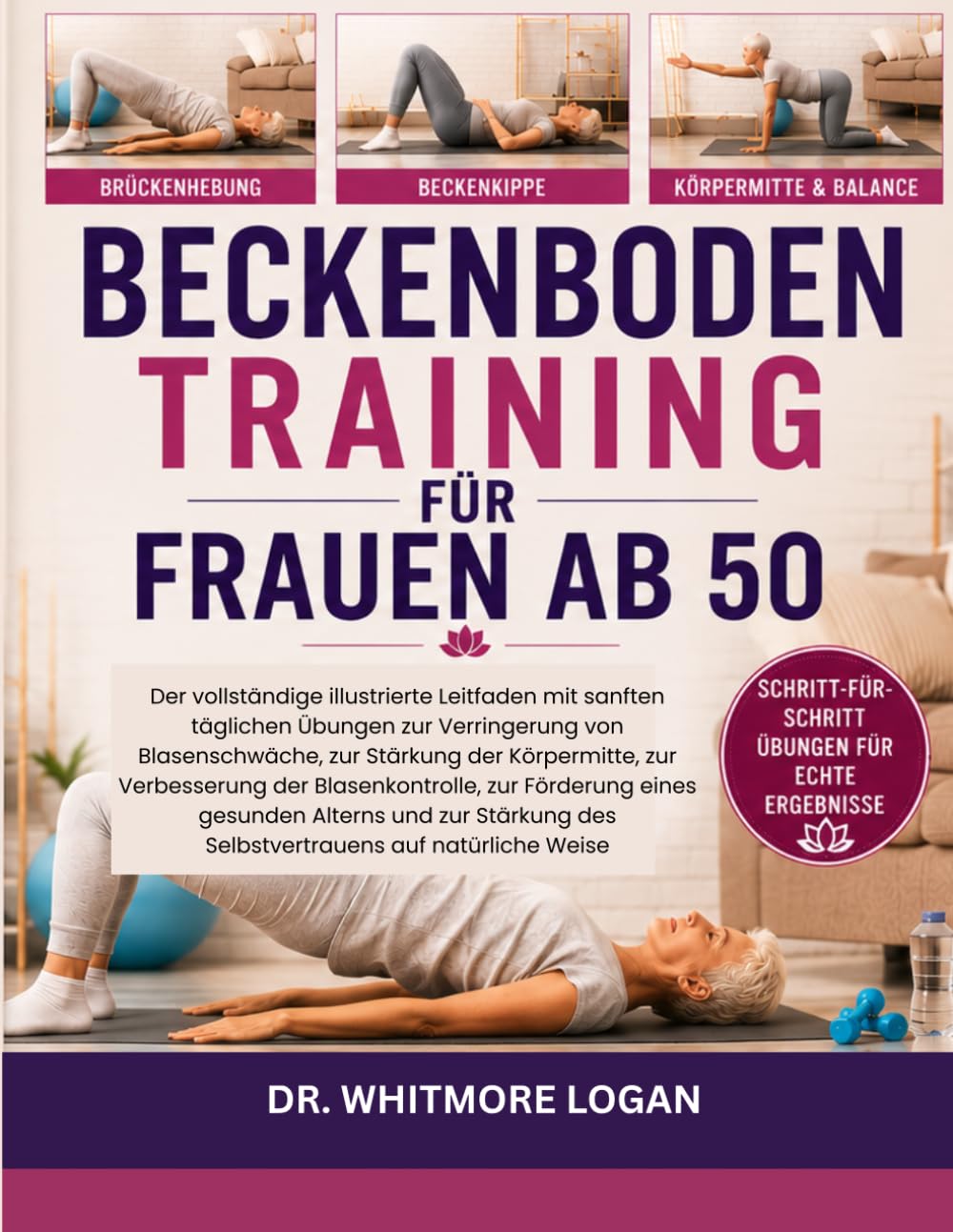 BECKENBODENTRAINING FÜR FRAUEN AB 50: Der vollständige illustrierte Leitfaden mit sanften täglichen Übungen zur Verringerung von Blasenschwäche, zur ... zur Förderung eines gesunden Alterns