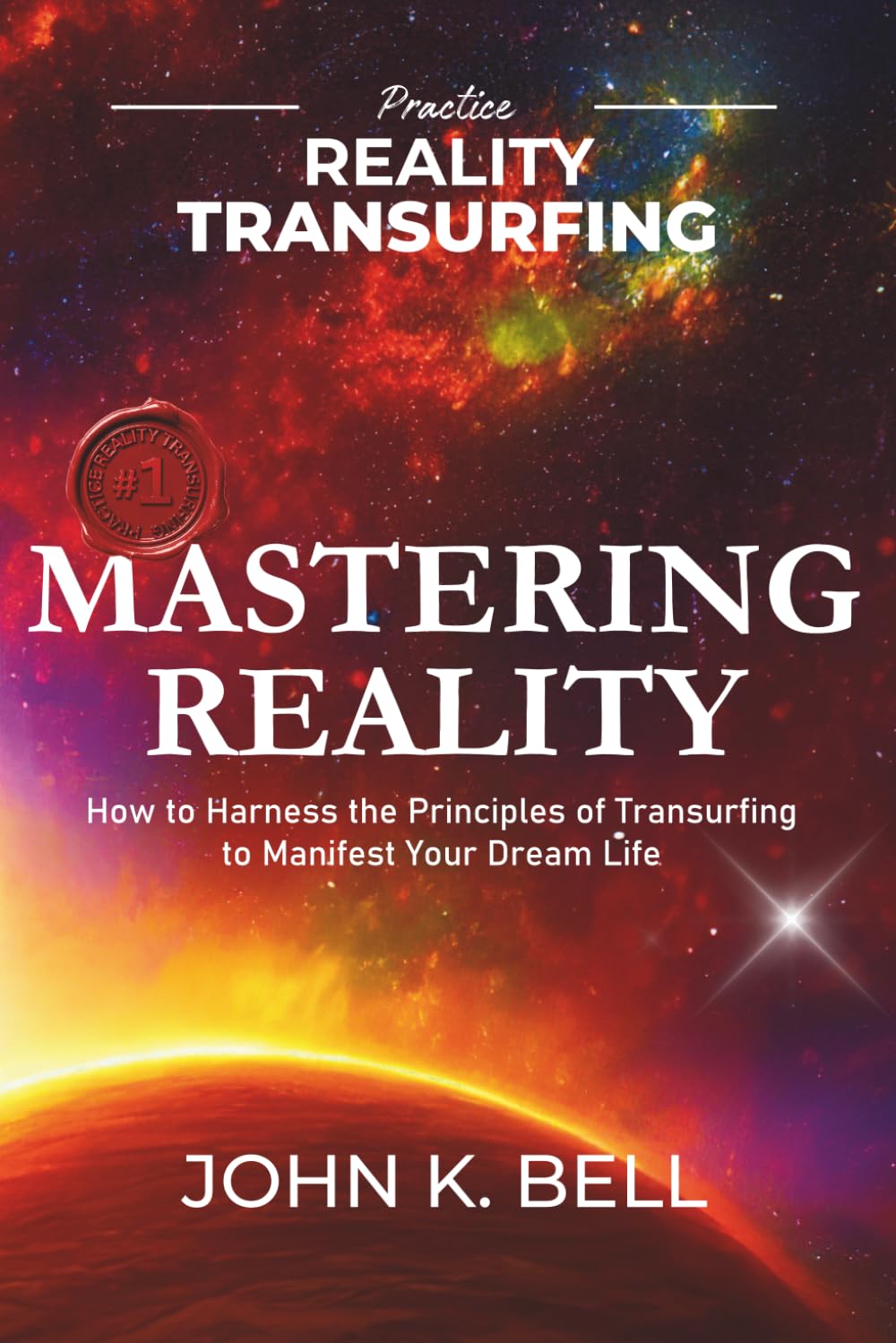 Mastering Reality: How to Harness the Principles of Transurfing to Manifest Your Dream Life: 1 (Practice Reality Transurfing)