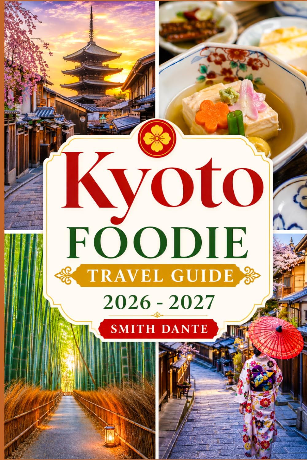 KYOTO Foodie Travel Guide 2026 – 2027: Kaiseki · Matcha · Yudofu · Wagashi · Kyo-Yasai · Obanzai · Tea Ceremony · Nishiki Market · Festival and Culture