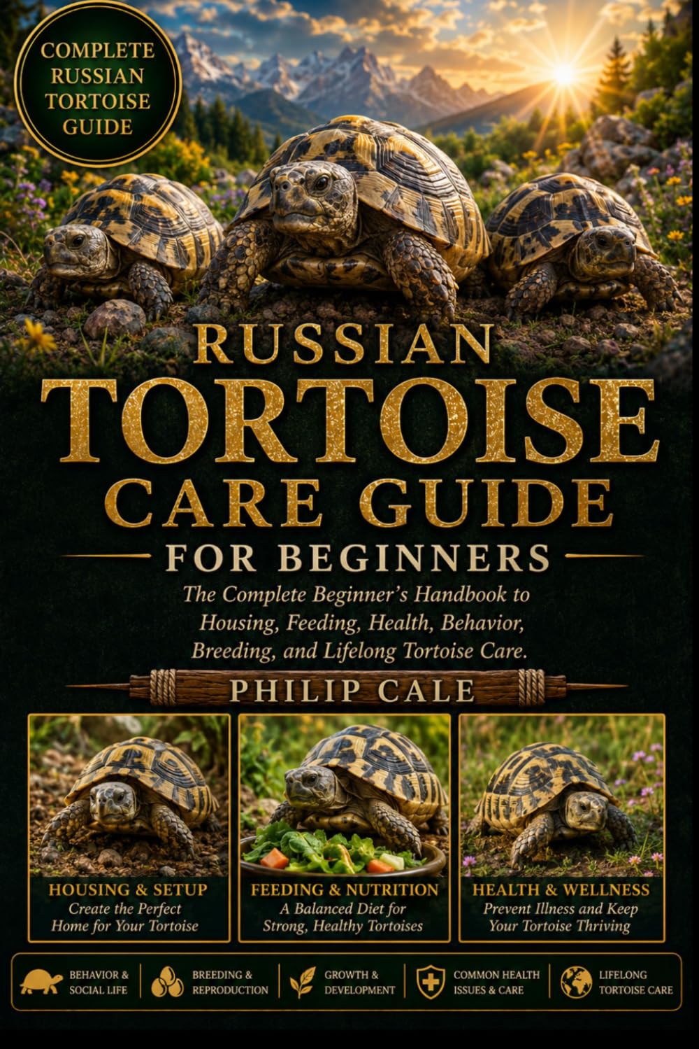 RUSSIAN TORTOISE CARE GUIDE: The Complete Beginner’s Handbook to Housing, Feeding, Health, Behavior, Breeding, and Lifelong Tortoise Care.