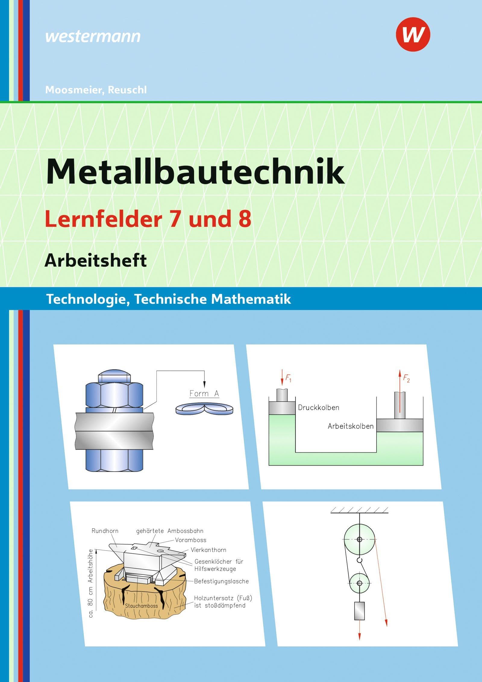 Metallbautechnik: Technologie, Technische Mathematik: Lernfelder 7 und 8 (Metallbautechnik: Lernsituationen, Technologie, Technische Mathematik)