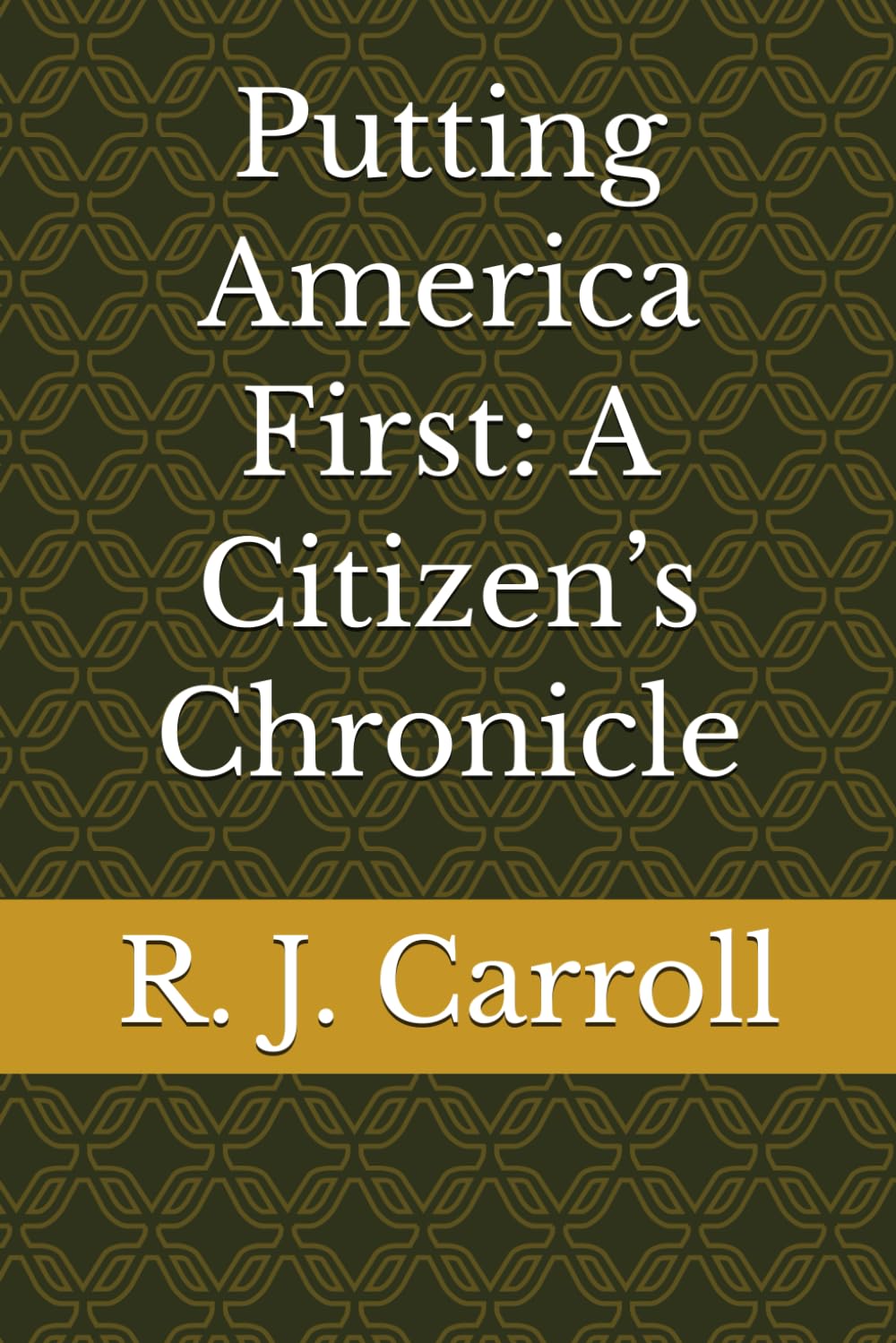 Putting America First: A Citizen’s Chronicle