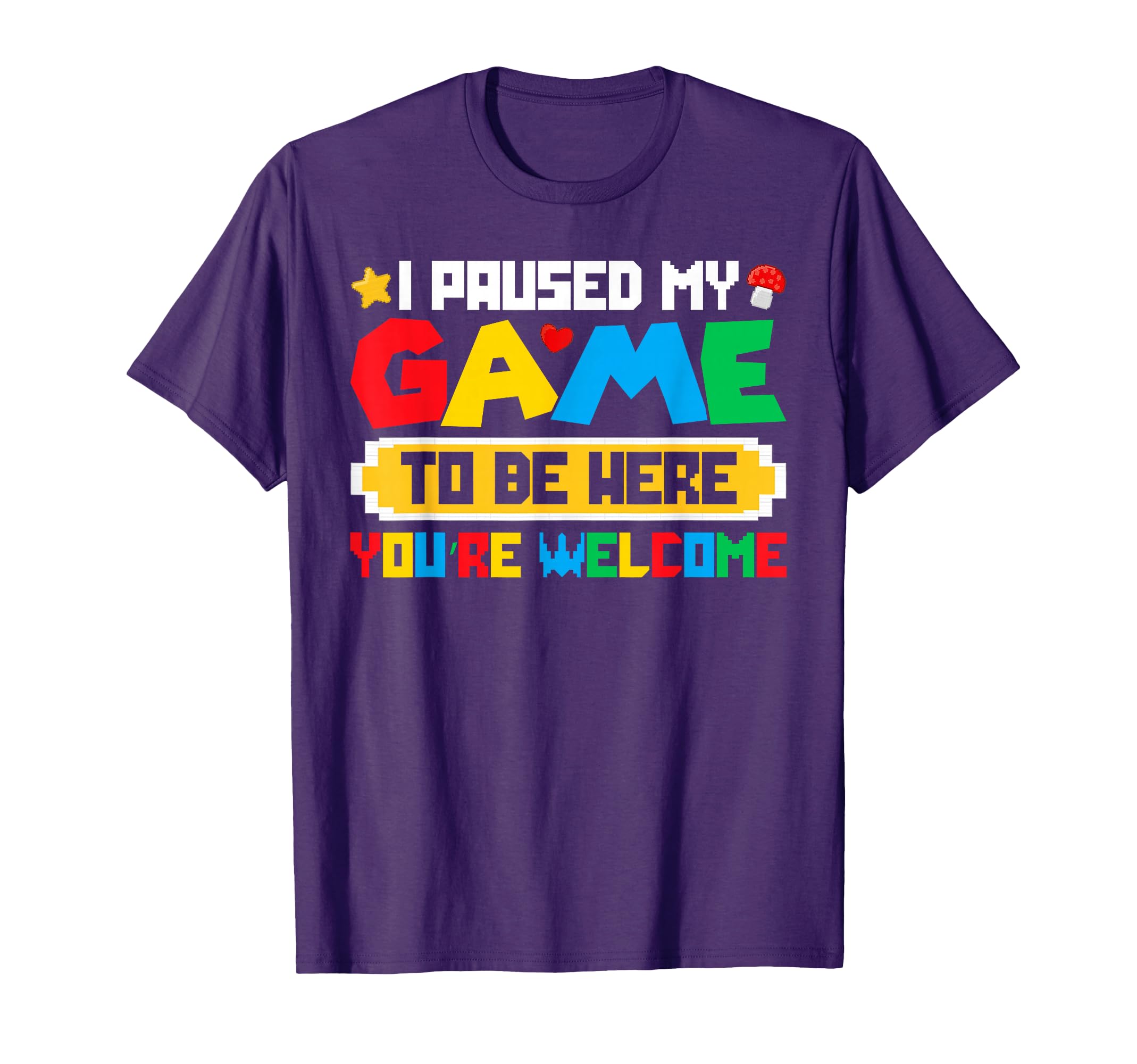 I Paused My Game To Be Here You're Welcome Retro Gamer Gift T-Shirt