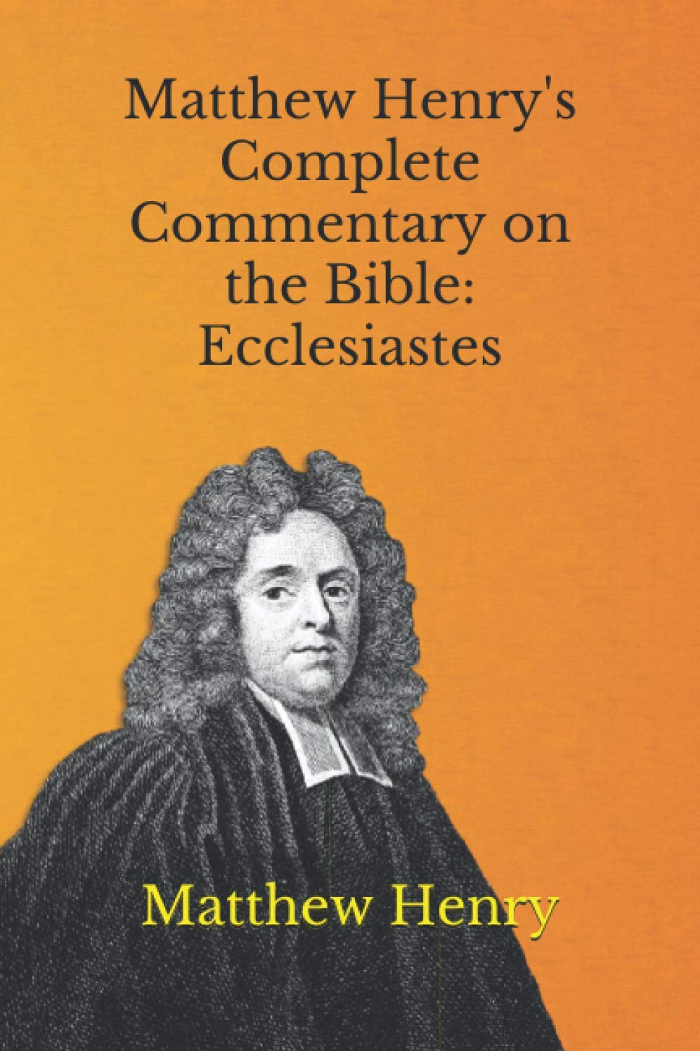 Matthew Henry's Complete Commentary on the Bible: Ecclesiastes