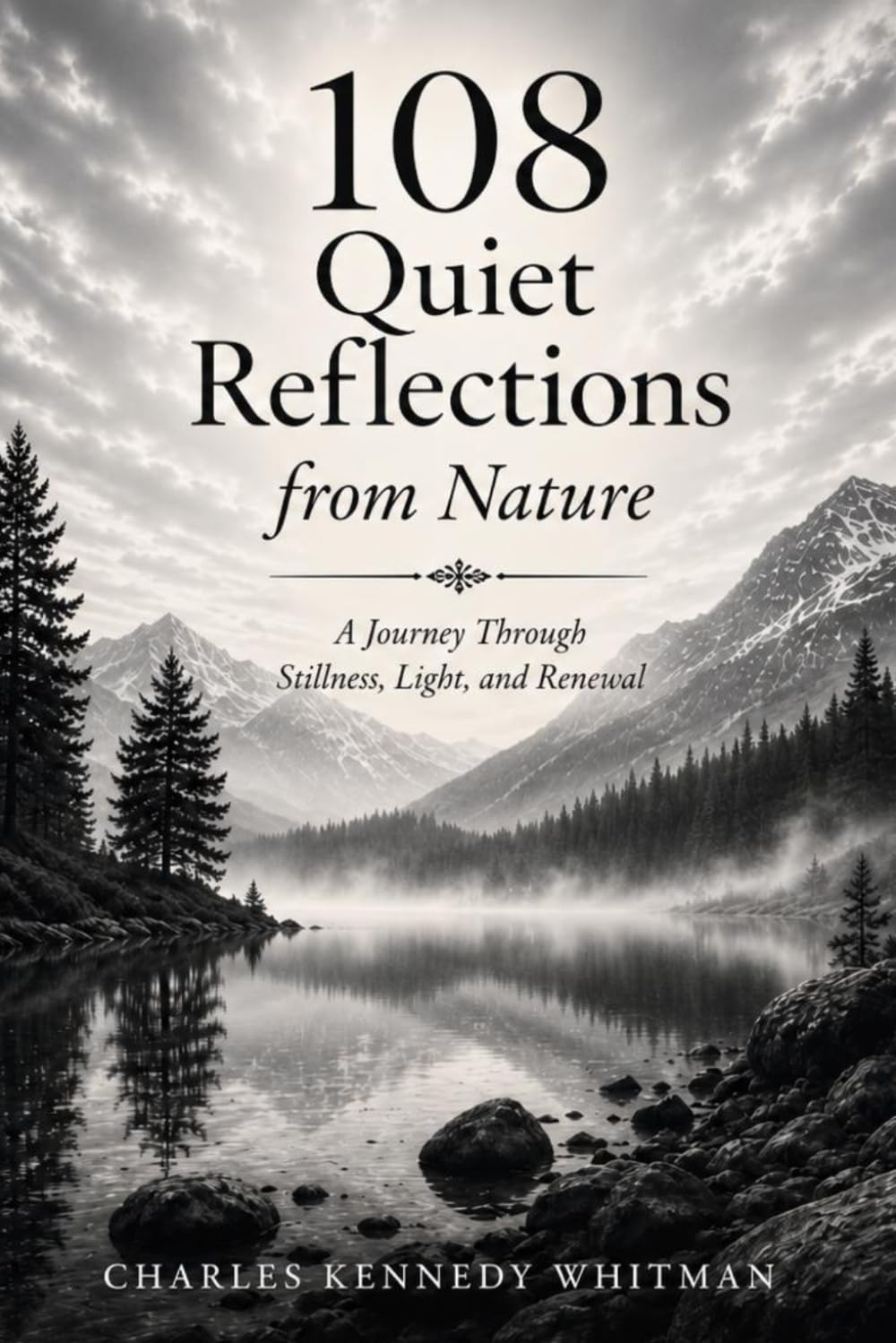 108 Quiet Reflections from Nature: A Journey Through Stillness,Light,and Renewal