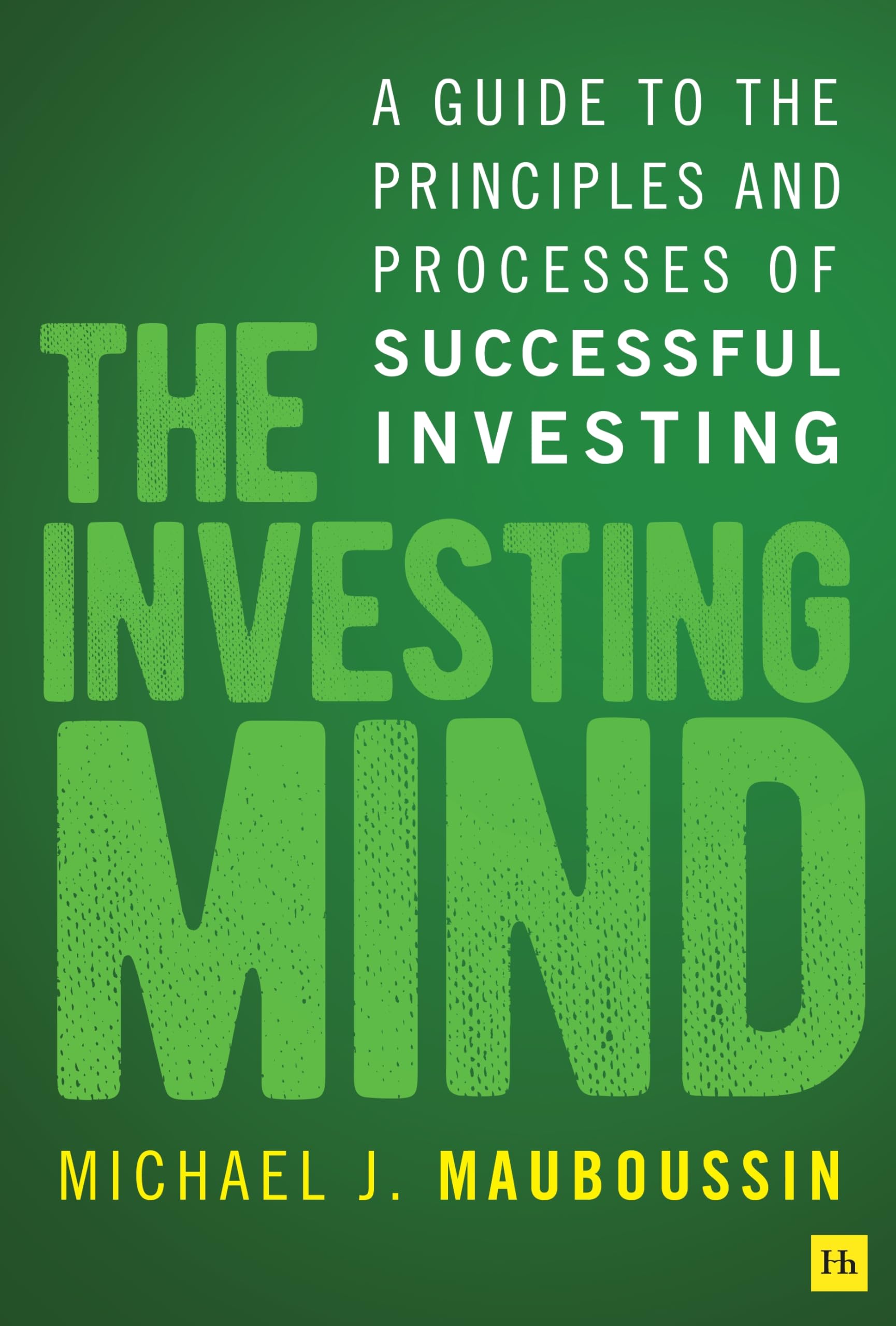 The Investing Mind: A Guide to the Principles and Processes of Successful Investing
