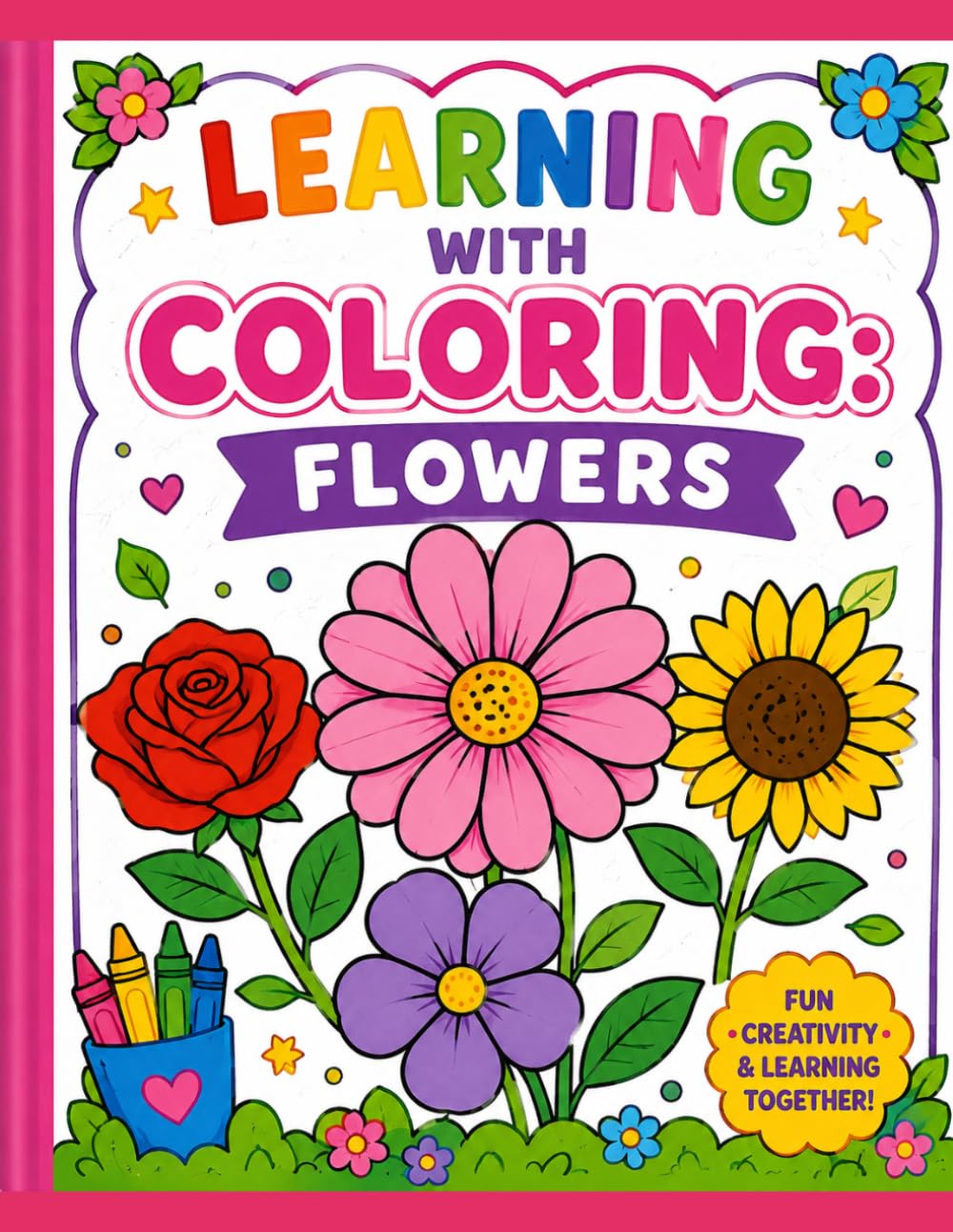 Learning with Coloring Flowers: Learn Flower Names While Coloring | 30 Beautiful Flowers with Large Simple Designs for Preschoolers, Toddlers, and Early Learners