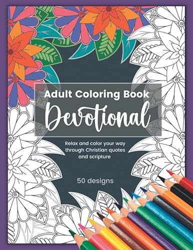 Adult Coloring Book Devotional Relax and color your way through Christian quotes and scripture Stress & Anxiety Relief Bible Verses Floral Designs
