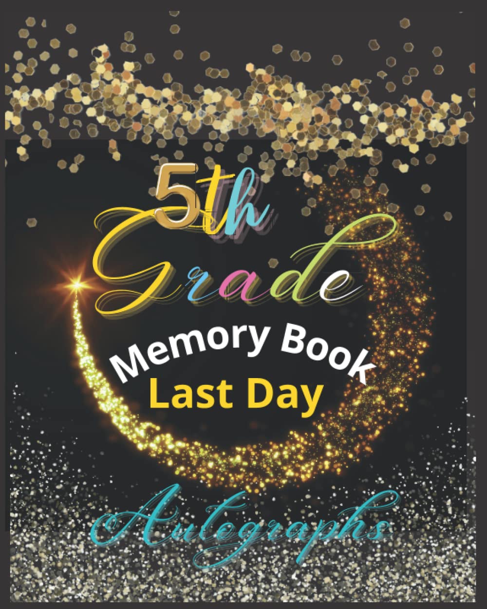 5th grade memory book last day Autographs: 5th Grade Graduation Gifts For 5th grade students , Kids from teachers , mom, dad for daughter & Son
