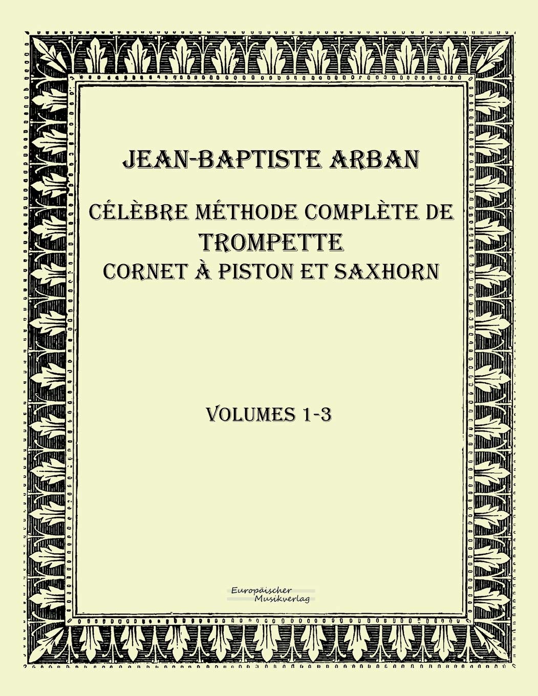 Célèbre méthode complète de trompette cornet à piston et saxhorn: Volumes 1-3