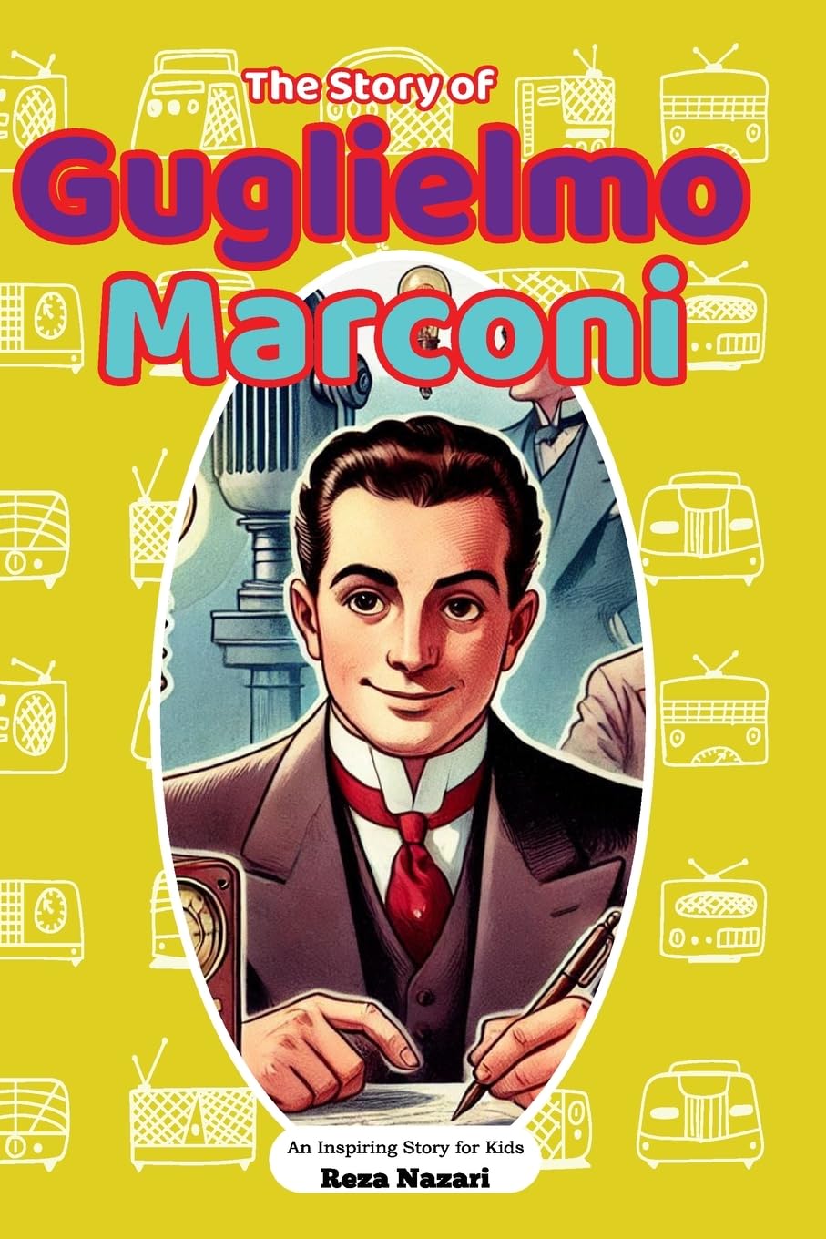 The Story of Guglielmo Marconi: An Inspiring Story for Kids