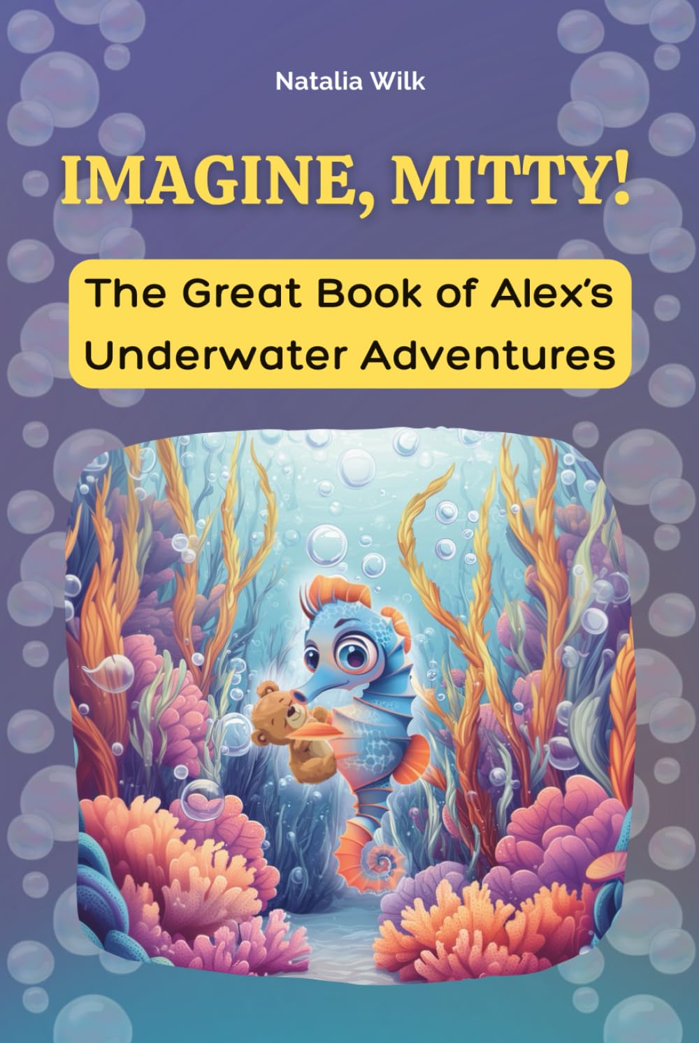 Imagine, Mitty!: The Great Book of Alex’s Underwater Adventures – 10 Illustrated Chapters About Imagination, Friendship, and Discovering What Truly Matters