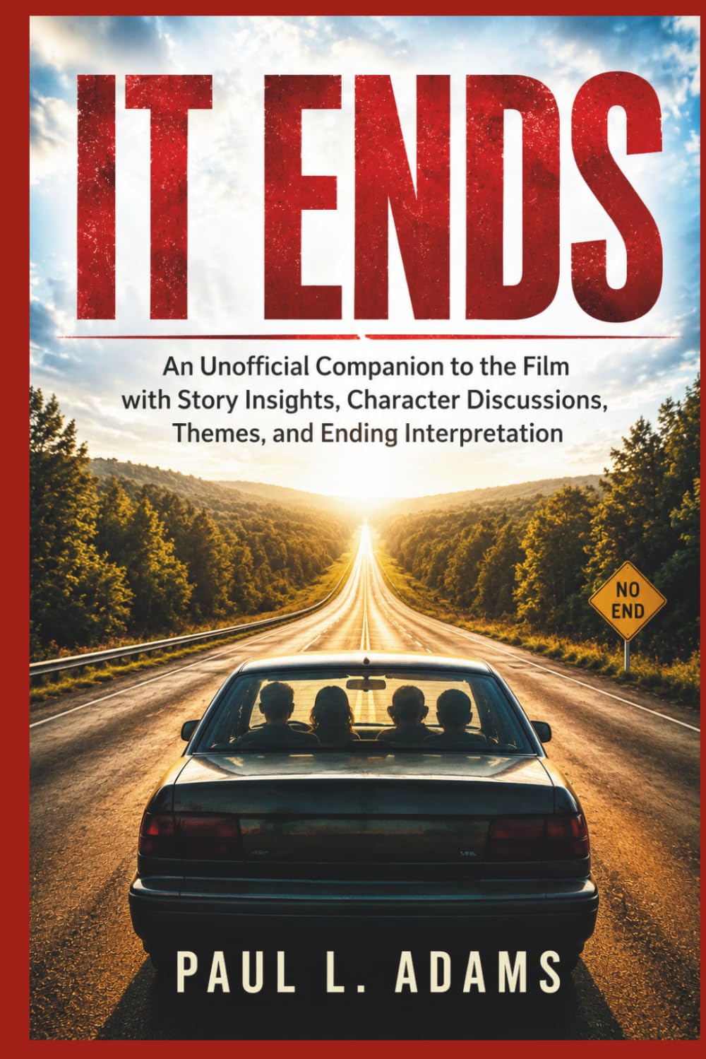 IT ENDS: An Unofficial Companion to the Film with Story Insights, Character Discussions, Themes, and Ending Interpretation