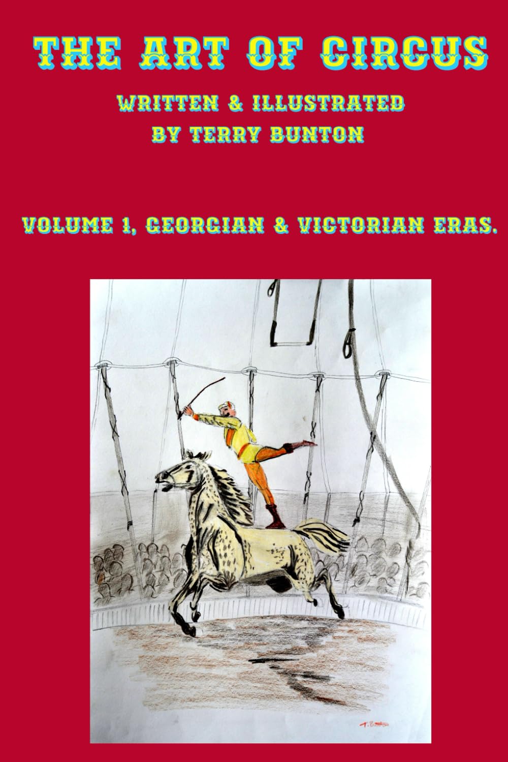 The Art of Circus: Volume 1, Georgian & Victorian Eras.