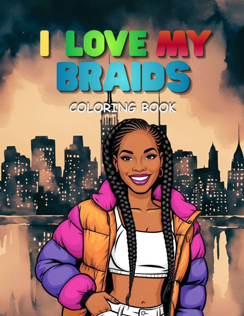 I Love My Braids: A Coloring Book for Women and Girls Featuring 40 unique illustrations of braided African American hairstyles
