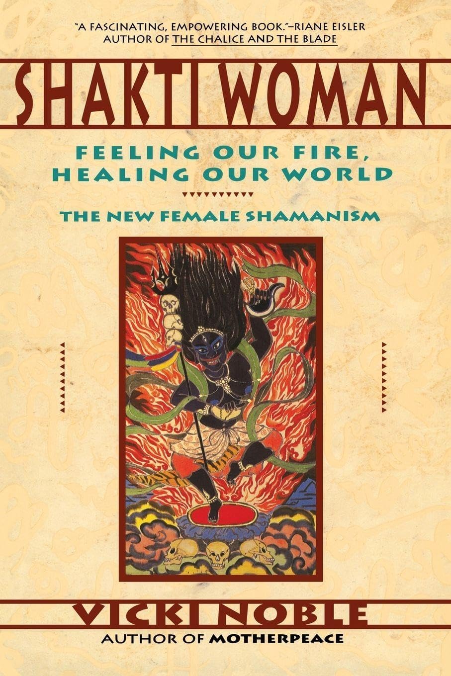 Shakti Woman: Feeling Our Fire, Healing Our World - The New Female Shamanism: Feeling Our Fire, Healing Our World – A Practical Guide for Awakening ... Powers to Heal Ourselves and Our Planet