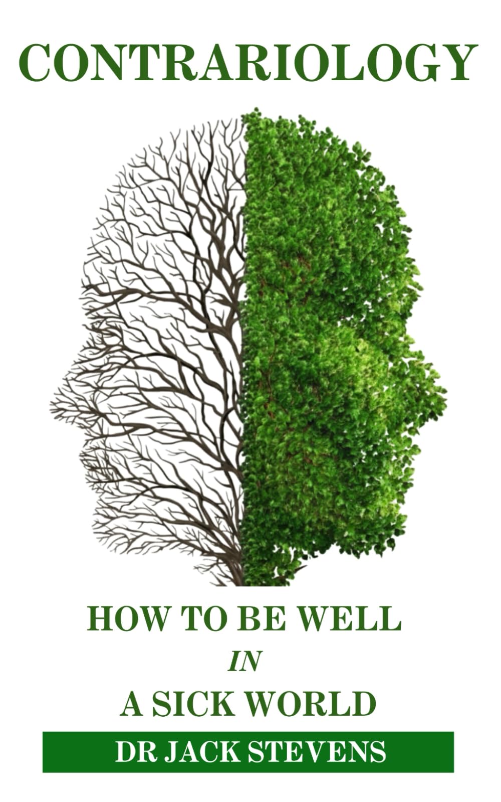 Contrariology: How To Be Well In A Sick World