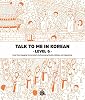 Talk to Me in Korean Level 6 Bilingual Edition