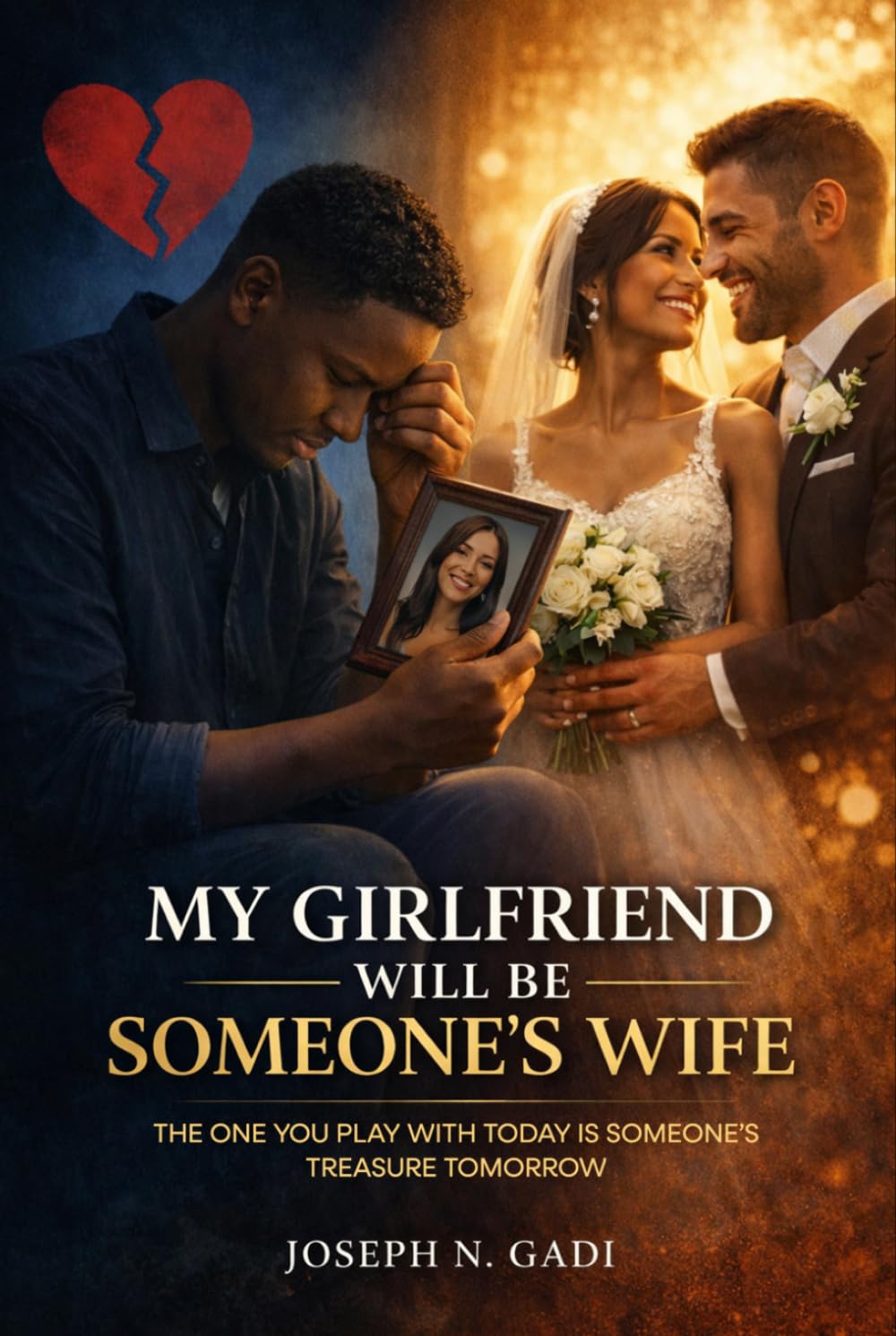 MY GIRLFRIEND WILL BE SOMEONE’S WIFE: The One You Play with Today Is Someone’s Treasure Tomorrow