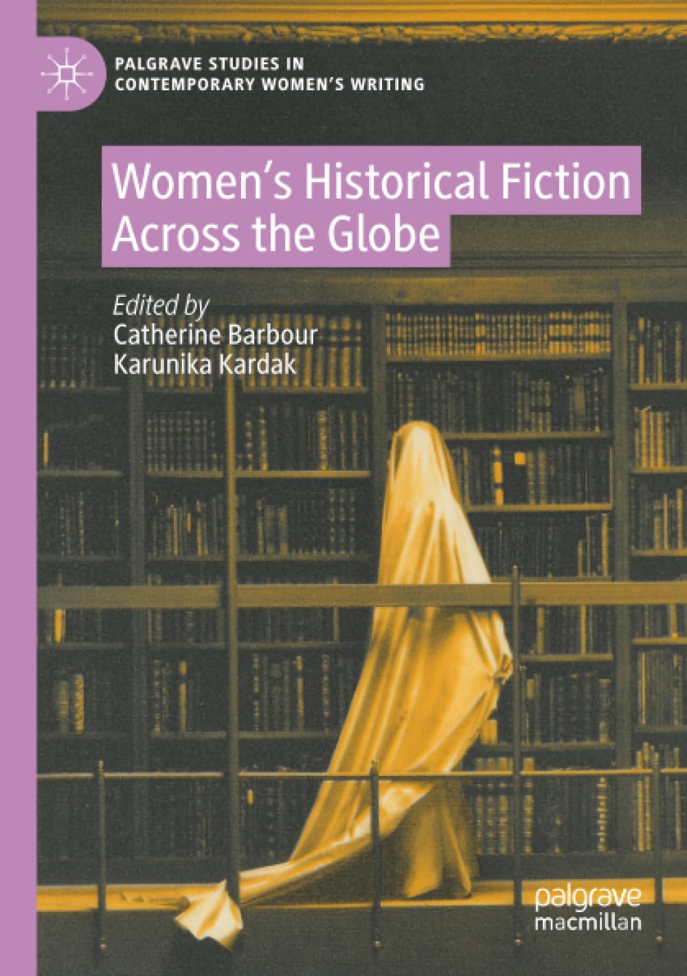 Women’s Historical Fiction Across the Globe (Palgrave Studies in Contemporary Women’s Writing)