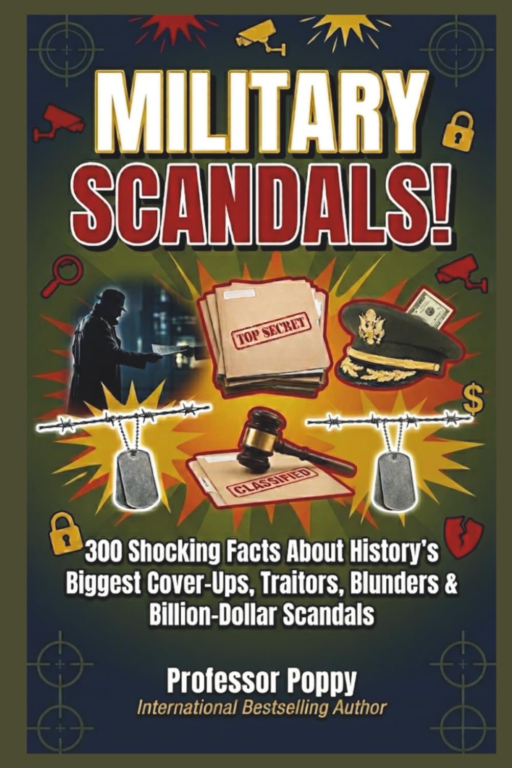 MILITARY SCANDALS!: 300 Shocking Facts About History's Biggest Cover-Ups, Traitors, Blunders & Billion-Dollar Scandals (The Big Book Of)