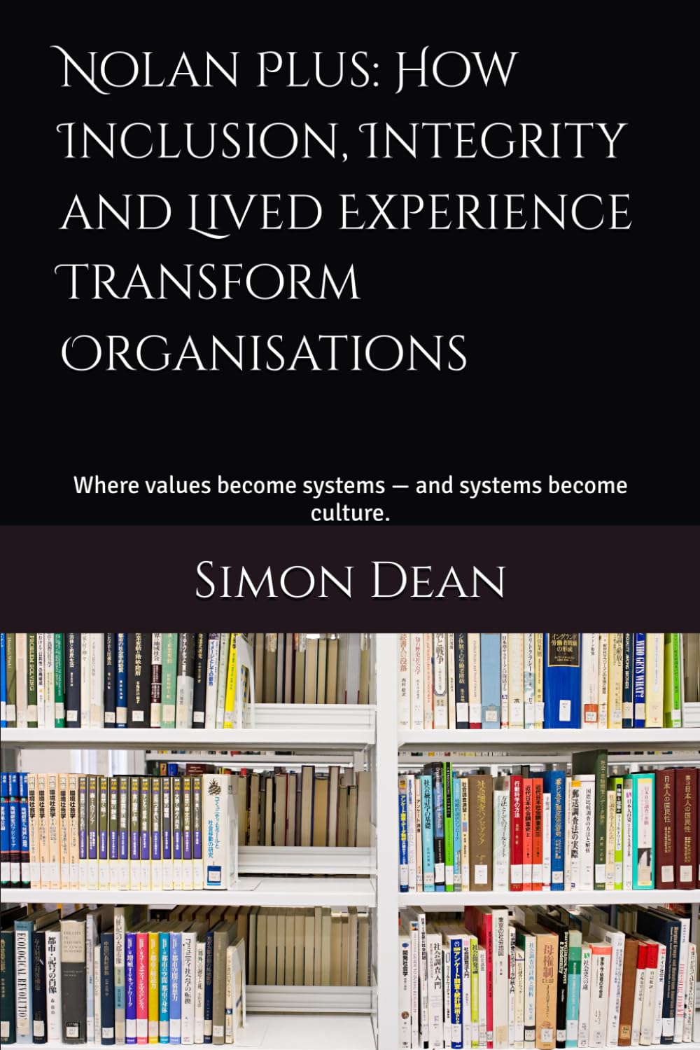 Nolan Plus: How Inclusion, Integrity and Lived Experience Transform Organisations: Where values become systems — and systems become culture.