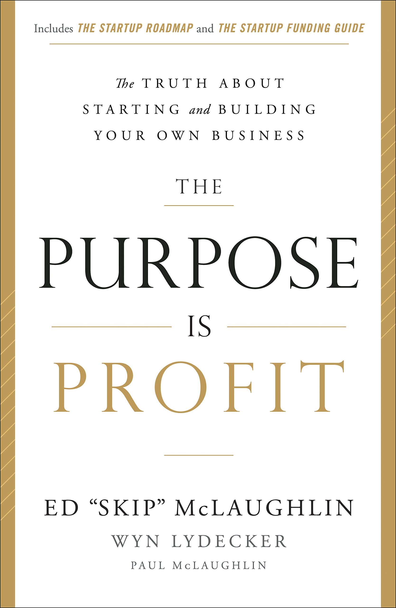 The Purpose Is Profit: The Truth About Starting and Building Your Own Business