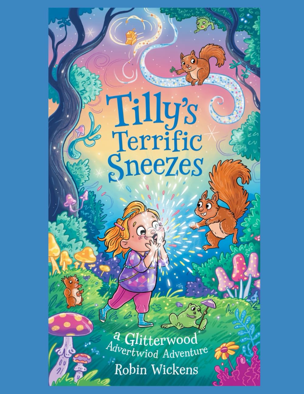 Tilly's Terrific Sneezes: A Glitterwood Adventure (Silly Stories)