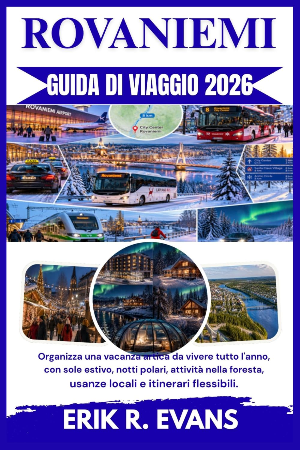 ROVANIEMI GUIDA DI VIAGGIO 2026: Organizza una vacanza artica da vivere tutto l'anno, con sole estivo, notti polari, attività nella foresta, usanze locali e itinerari flessibili.