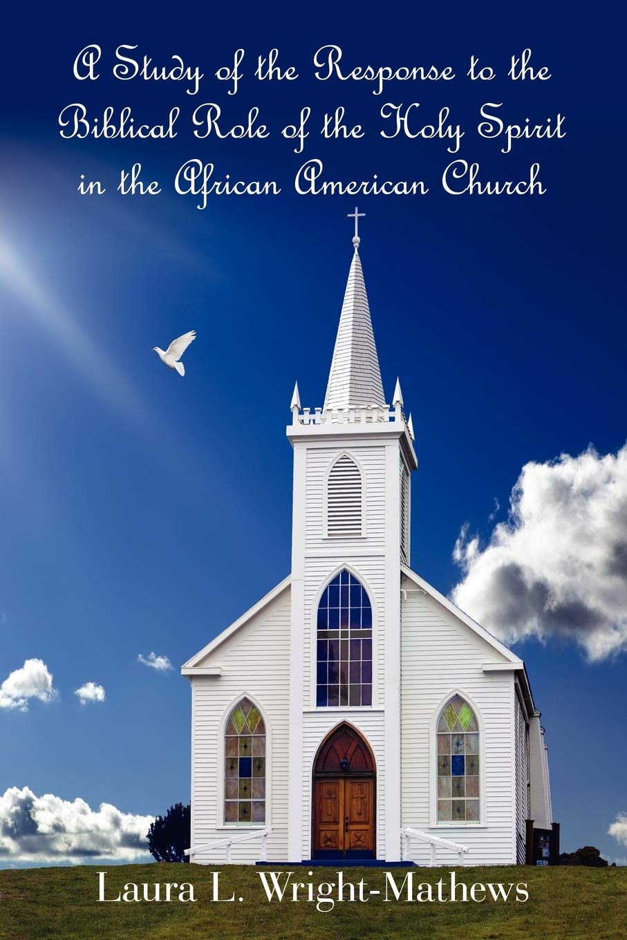 A Study of the Response to the Biblical Role of the Holy Spirit in the African American Church: in the African American Church