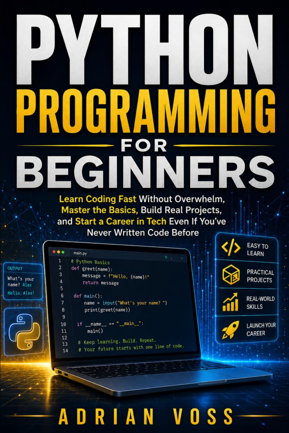 Python Programming for Beginners: Learn Coding Fast Without Overwhelm, Master the Basics, Build Real Projects, and Start a Career in Tech Even If ... Code Before: 1 (Python Career Mastery Series)
