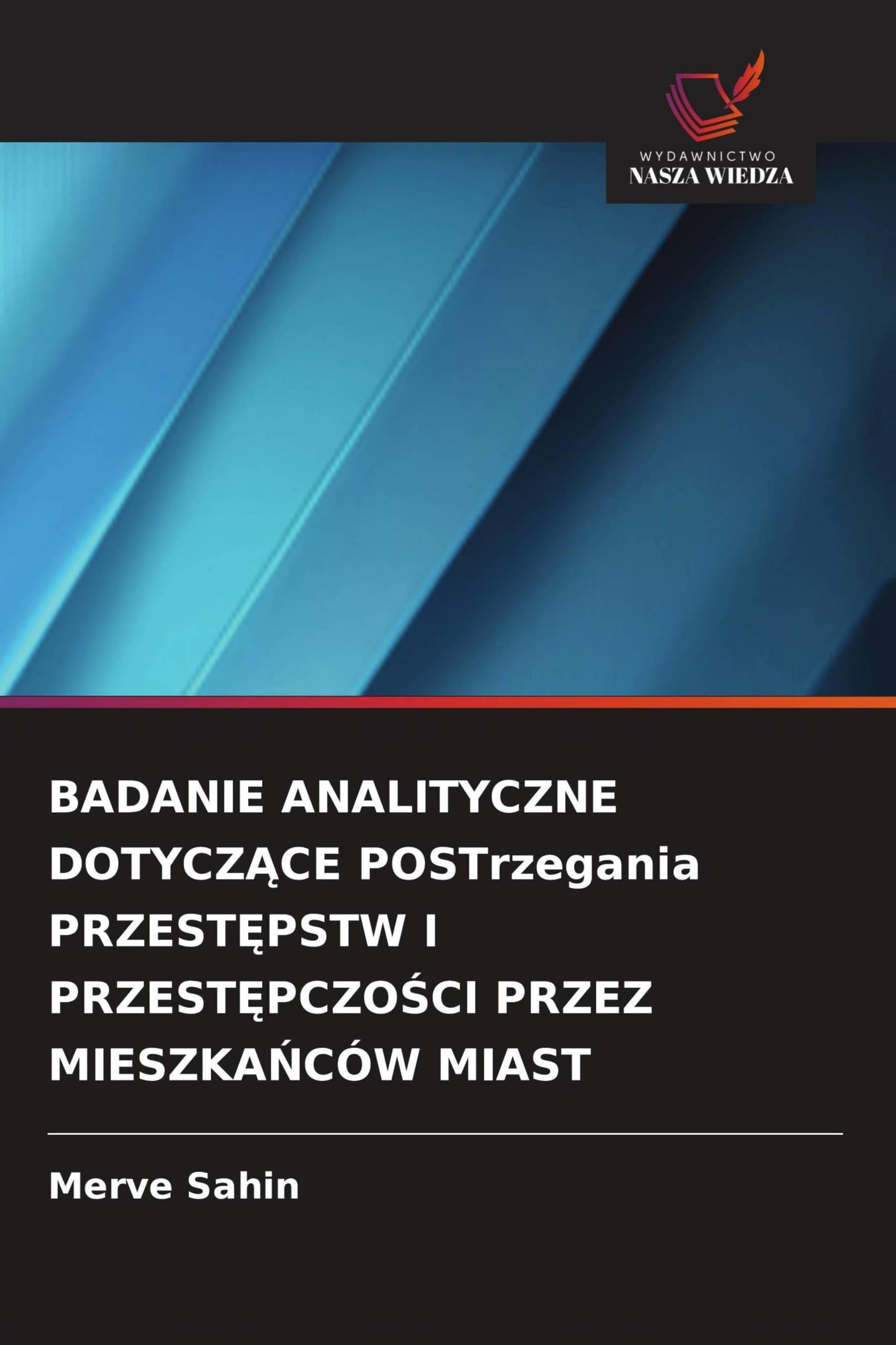 BADANIE ANALITYCZNE DOTYCZ¿CE POSTrzegania PRZEST¿PSTW I PRZEST¿PCZO¿CI PRZEZ MIESZKA¿CÓW MIAST
