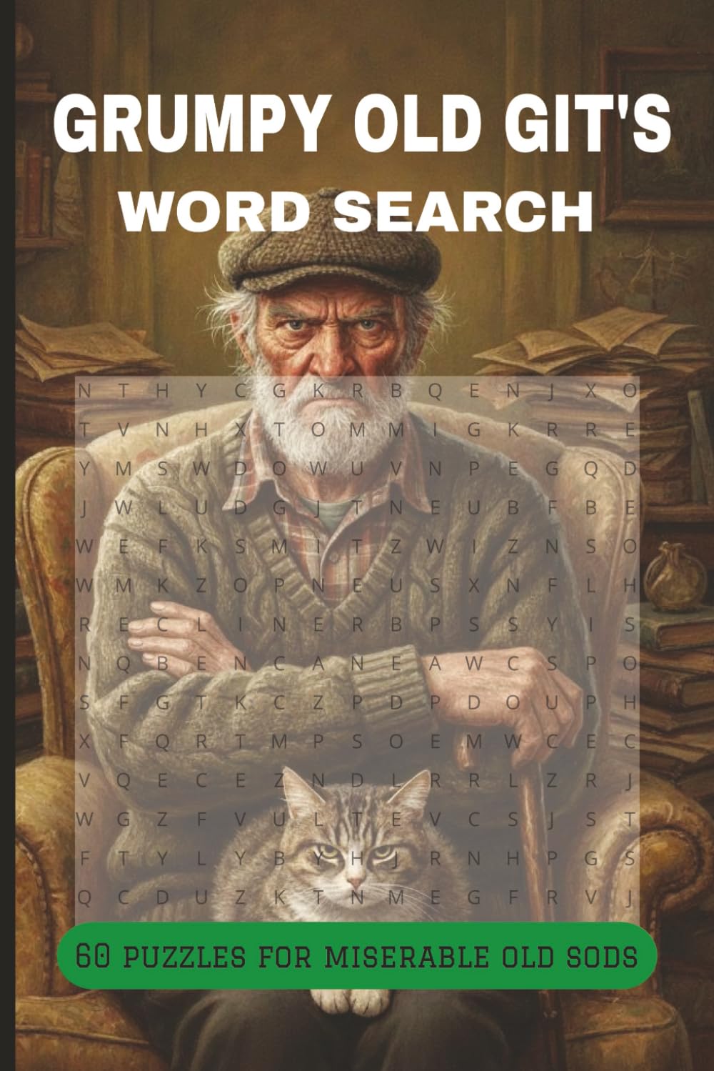 The Grumpy Old Git’s Word Search Book: 60 Large Print Puzzles for the World’s Most Reluctant Enthusiast | Funny Retirement Gift for Men who Like to Complain | 9 x 6 120 pages